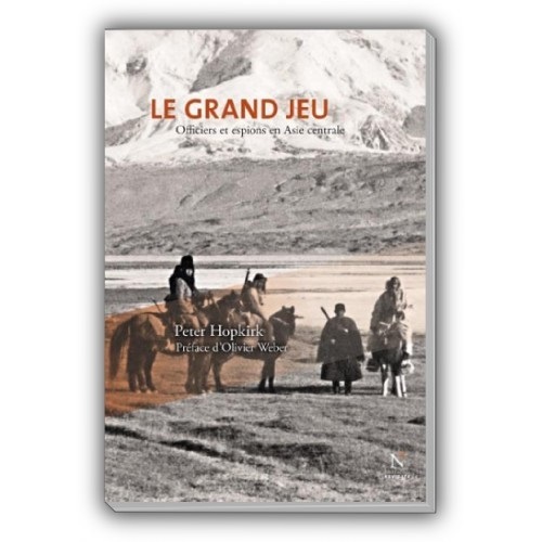 Le grand jeu - officiers et espions en Asie centrale