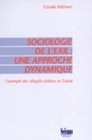 SOCIOLOGIE DE L'EXIL : UNE APPROCHE DYNAMIQUE.. L'EXEMPLE DES REFUGIE S CHILIENS EN SUISSE