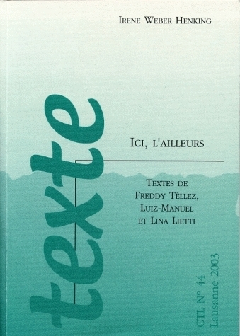 ICI, L'AILLEURS. TEXTES DE FREDDY TELLEZ, LUIZ MANUEL ET LINA LIETTI
