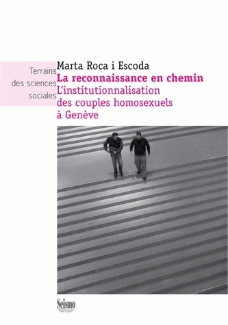 LA RECONNAISSANCE EN CHEMIN. L'INSTITUTIONNALISATION DES COUPLES HOMO SEXUELS A GENEVE