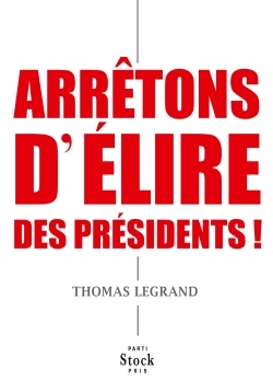 ARRETONS D ELIRE DES PRESIDENTS !