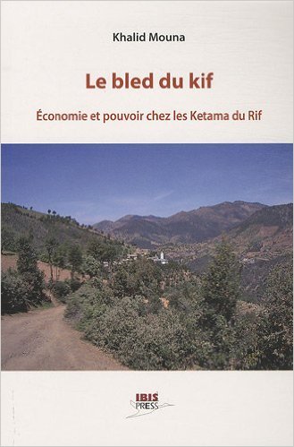 Le bled du kif - economie et pouvoir chez les ketama du rif