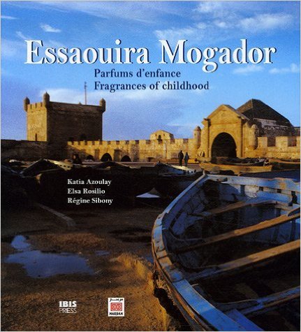 Essaouira mogador - parfums d'enfance - fragrances of childhood, edition bilingue francais-anglais