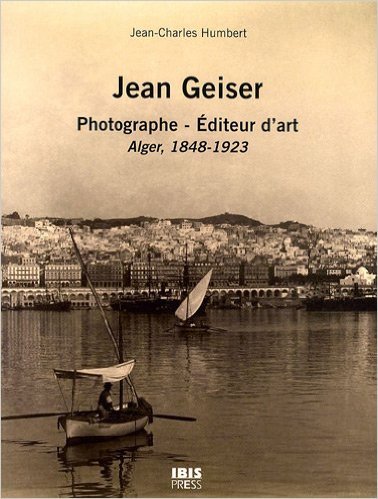 Jean geiser - photographe - editeur d'art, alger, 1843-1923