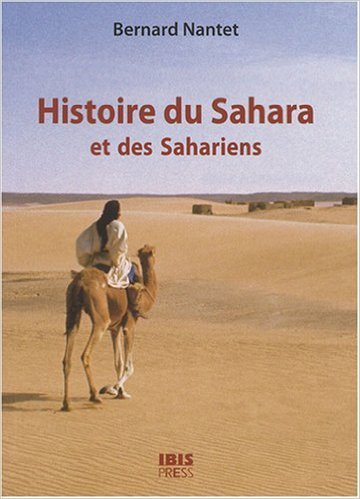 Histoire du sahara et des sahariens - des origines a la fin des grands empires africains