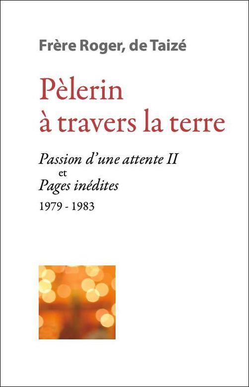Pèlerin à travers la Terre - « Passion d’une attente II » et textes inédits 1980-1983