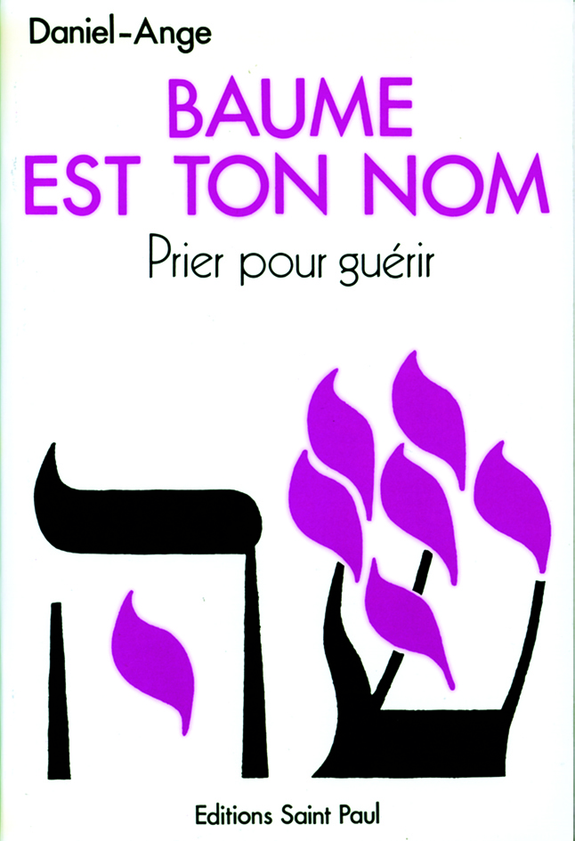 Baume est ton nom - prier pour guérir : vers un ministere de guérison au nom de jesus