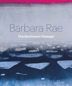 Barbara Rae: The Northwest Passage /anglais