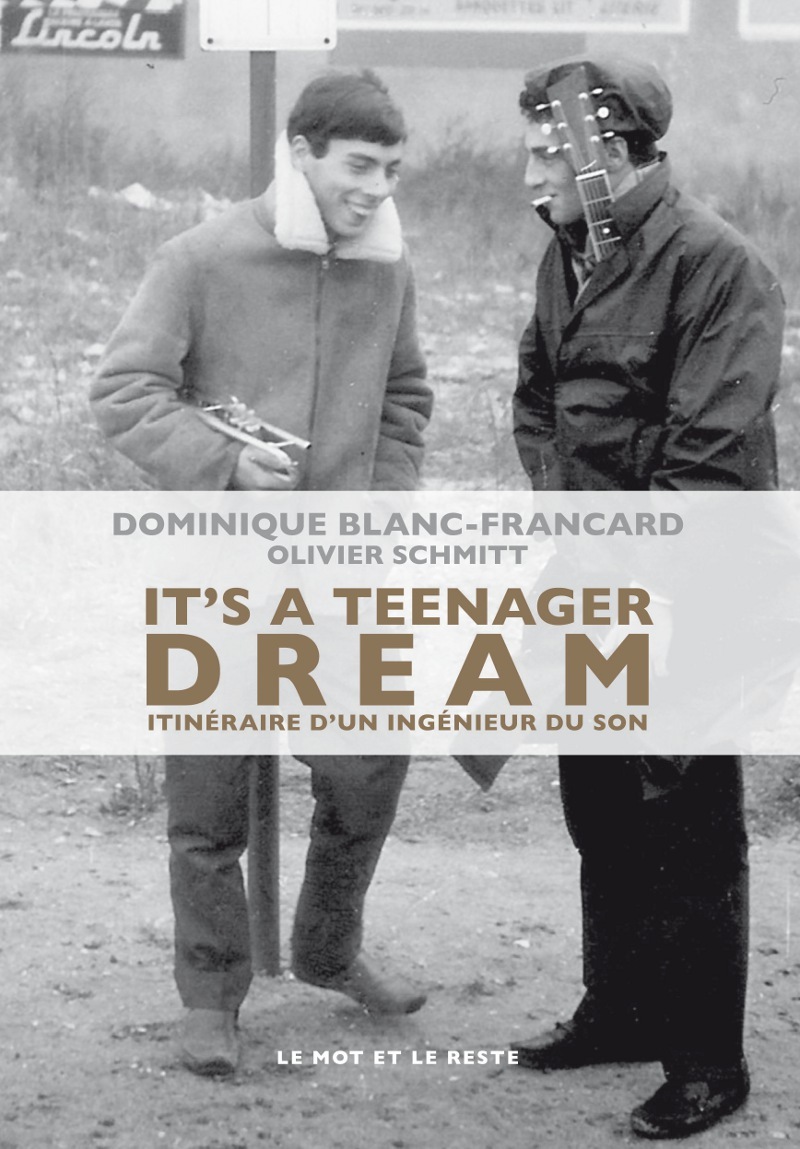 IT'S A TEENAGER DREAM - ITINERAIRE D'UN INGENIEUR DU SO