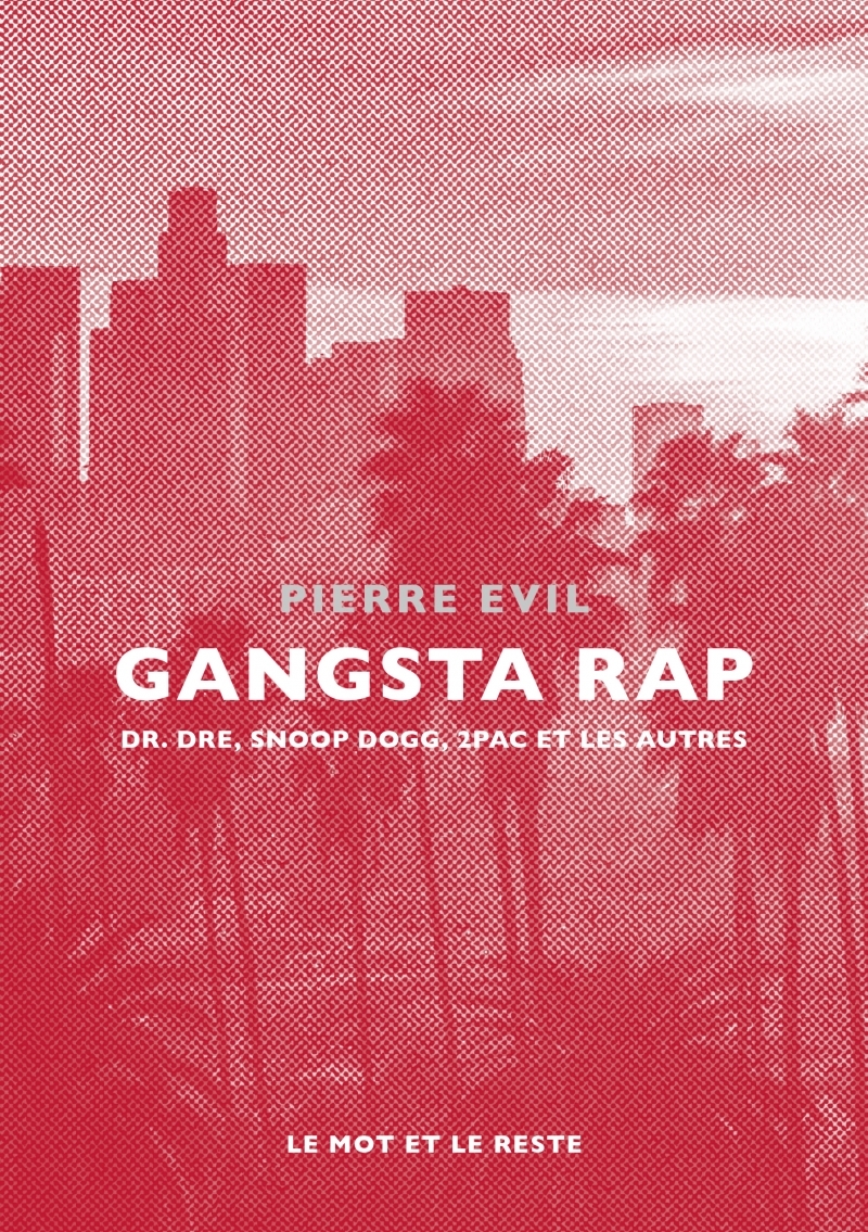 GANGSTA RAP - DR. DRE, SNOOP DOGG, 2PAC ET LES AUTRES