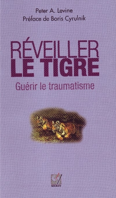 Réveiller le tigre - Guérir le traumatisme (nouvelle édition)