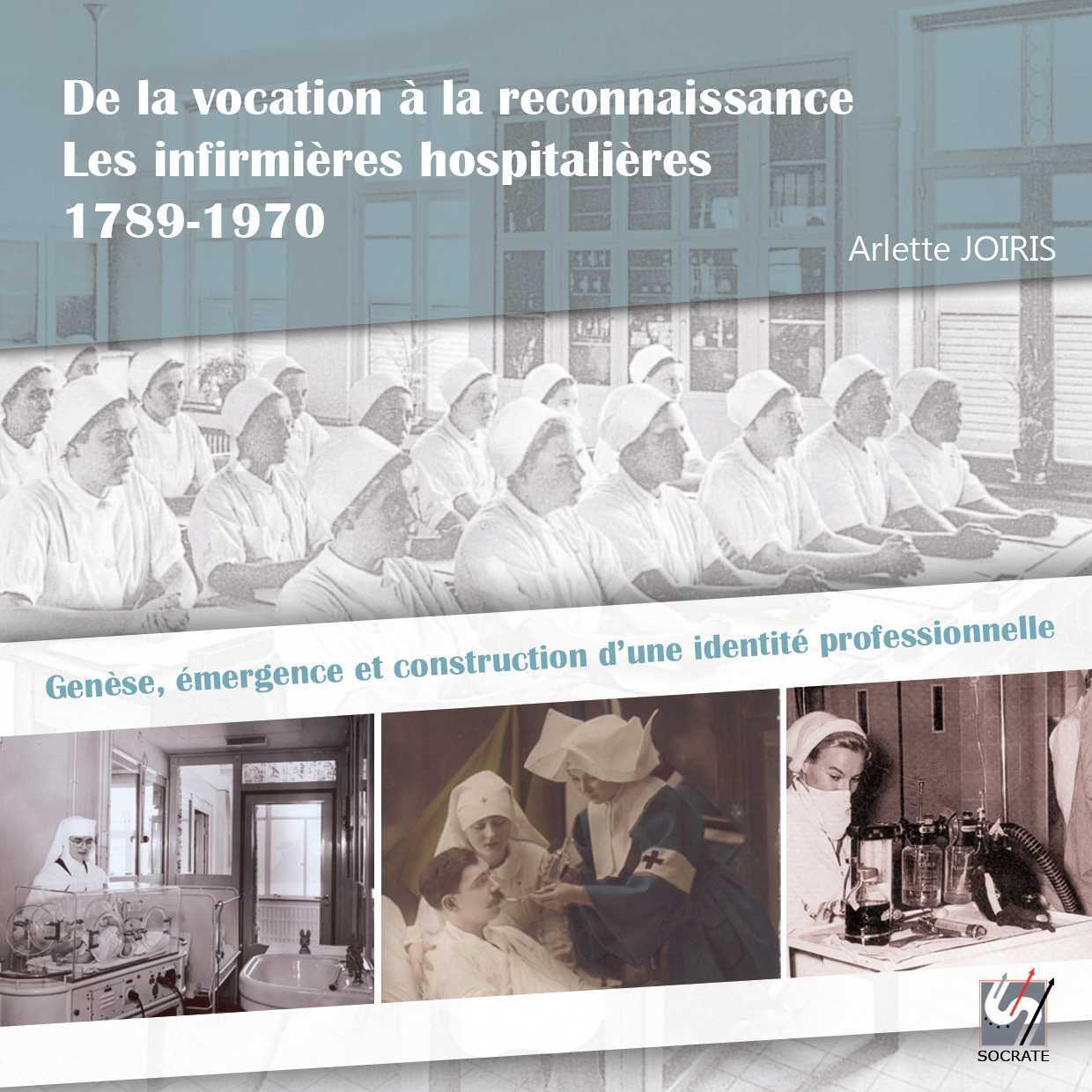 De la vocation à la reconnaissance - Les infirmières hospitalières 1789-1970