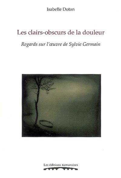 LES CLAIRS-OBSCURS DE LA DOULEUR : REGARDS SUR L'OEUVRE DE SYLVIE GERMAIN
