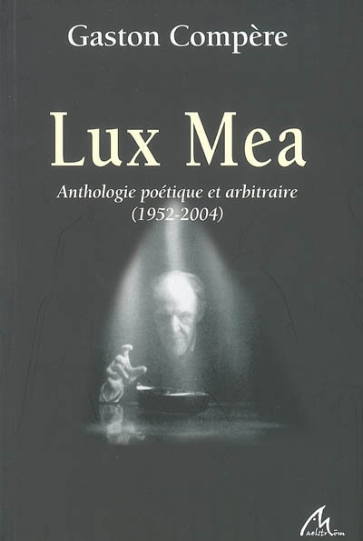 LUX MEA : ANTHOLOGIE POETIQUE ET ARBITRAIRE, 1952-2004