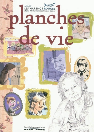 PLANCHES DE VIE : REPORTAGE DESSINE A TRAVERS LA MEMOIRE DES ANCIENS