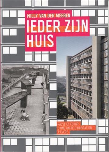 Willy Van Der Meeren Ieder Zijn Huis PassE et futur d'une unitE d'habitation A Evere /franCais