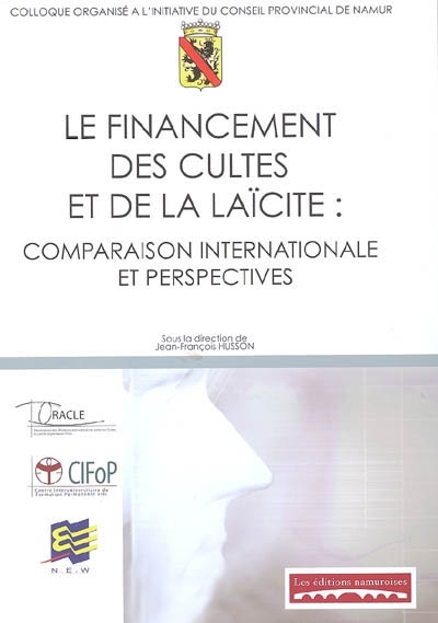 LE FINANCEMENT DES CULTES ET DE LA LAICITE : COMPARAISON INTERNATIONALE ET PERSPECTIVES : ACTES DU C