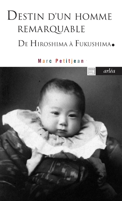 Destin d'un homme remarquable - D'Hiroshima à Fukushima