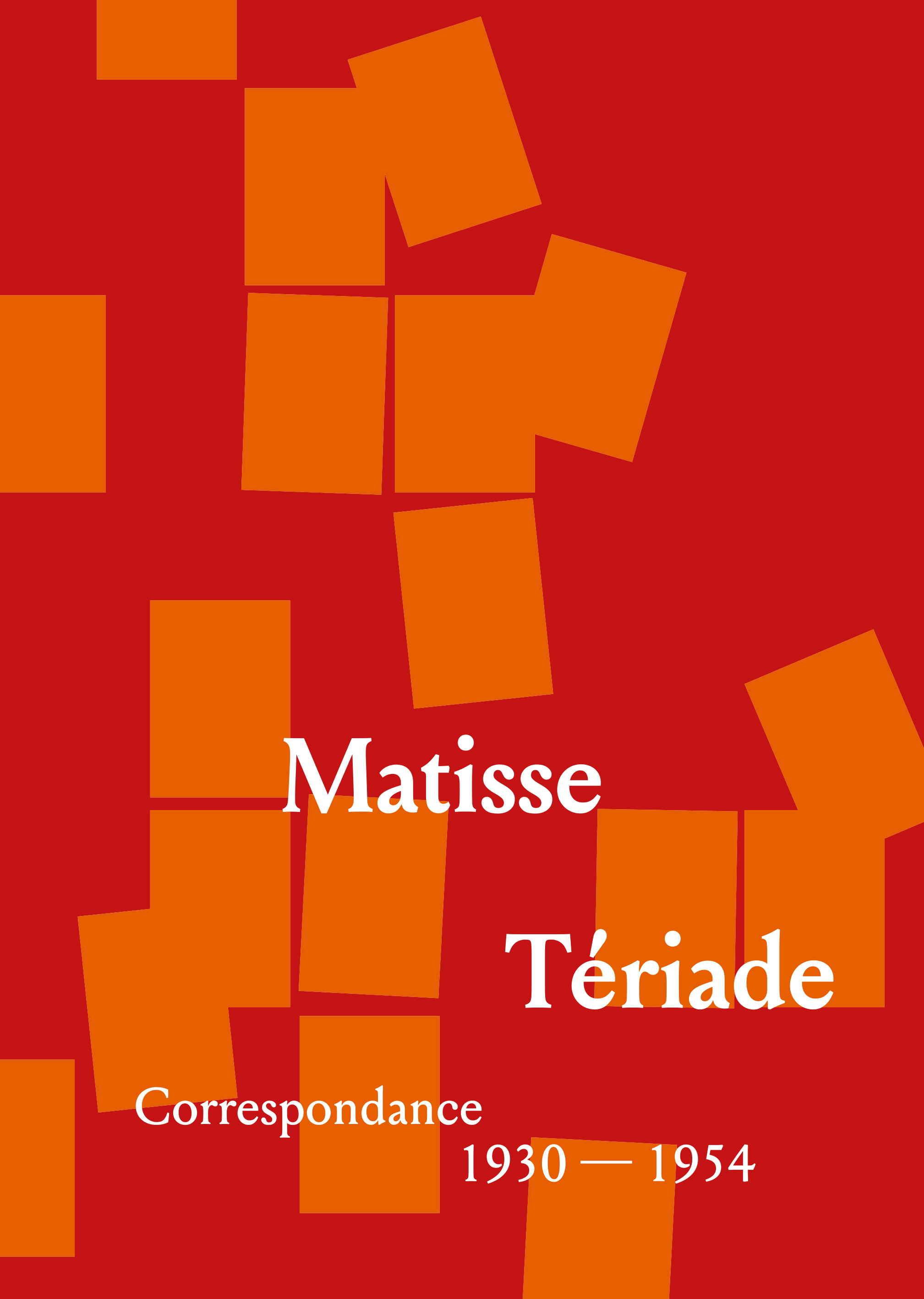 HENRI MATISSE - TERIADE : CORRESPONDANCES 1930-1954