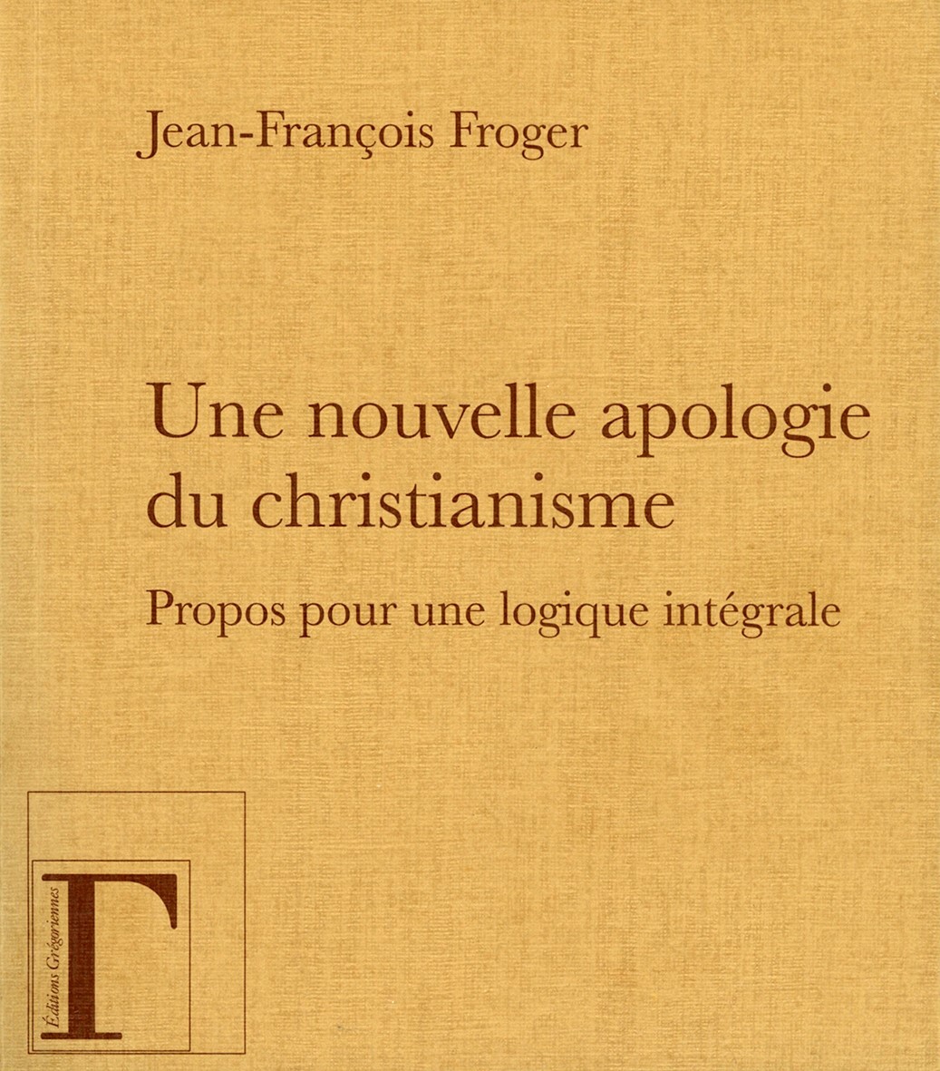 UNE NOUVELLE APOLOGIE DU CHRISTIANISME, PROPOS POUR UNE LOGIQUE INTEGRALE.