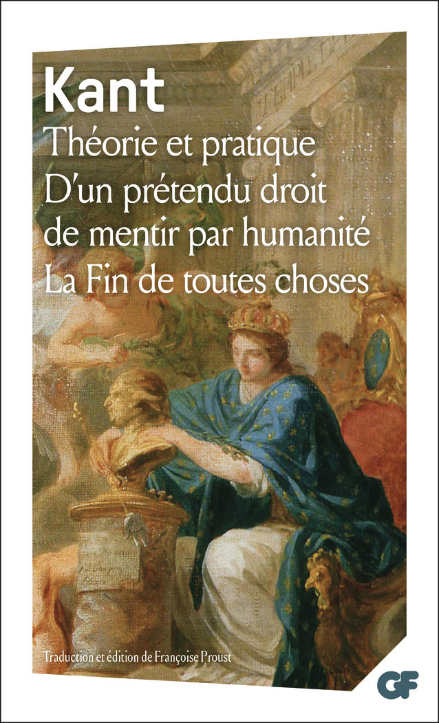 Théorie et pratique - D'un prétendu droit de mentir par humanité - La Fin de toutes choses et autres textes