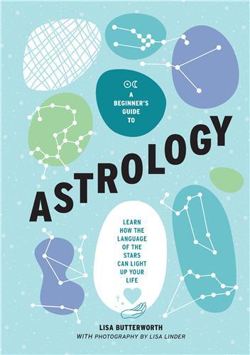 A Beginner's Guide to Astrology: Learn how the language of the stars can light up your life /anglais