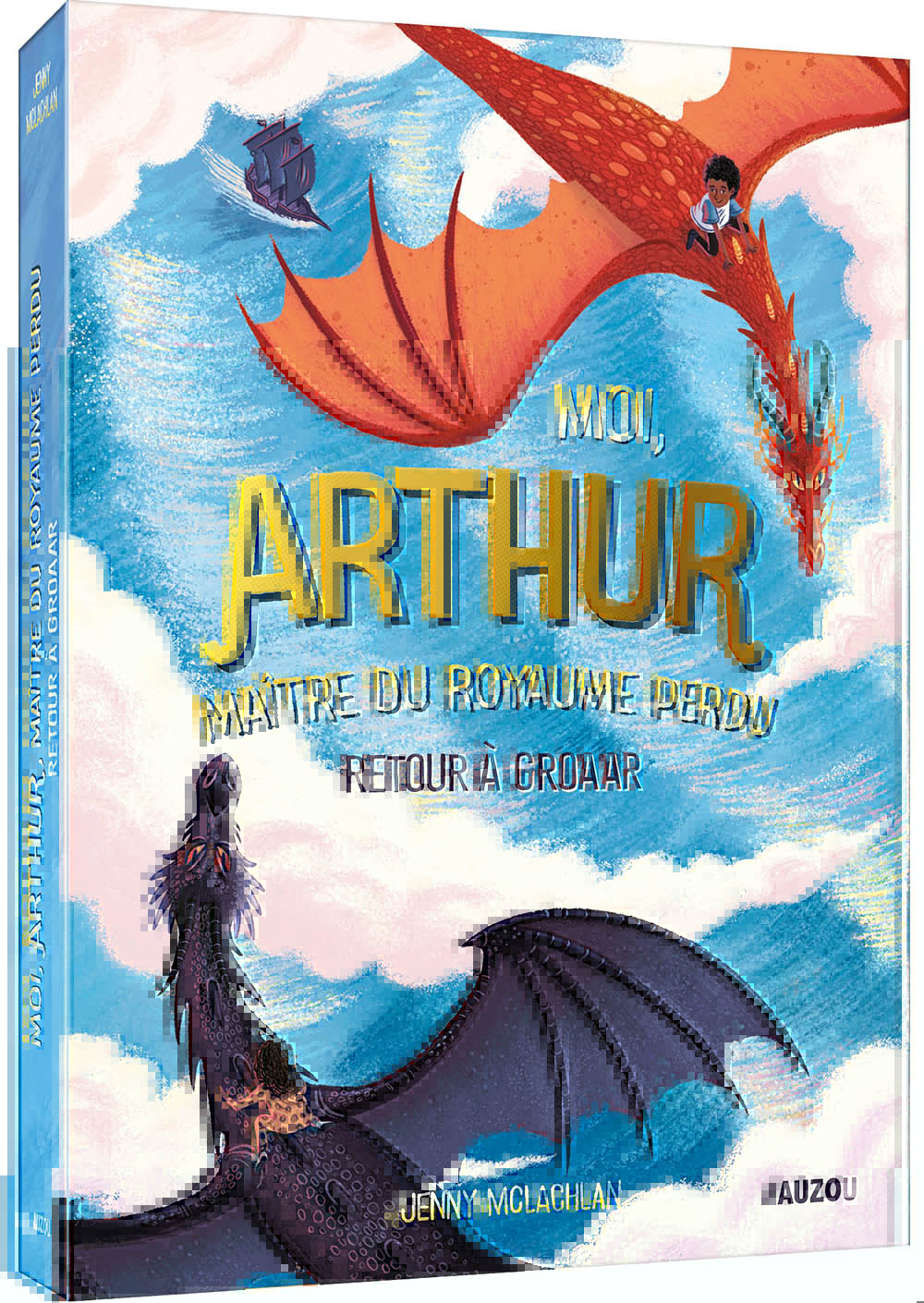 MOI, ARTHUR MAÎTRE DU ROYAUME PERDU TOME 2 - RETOUR À GROAAR