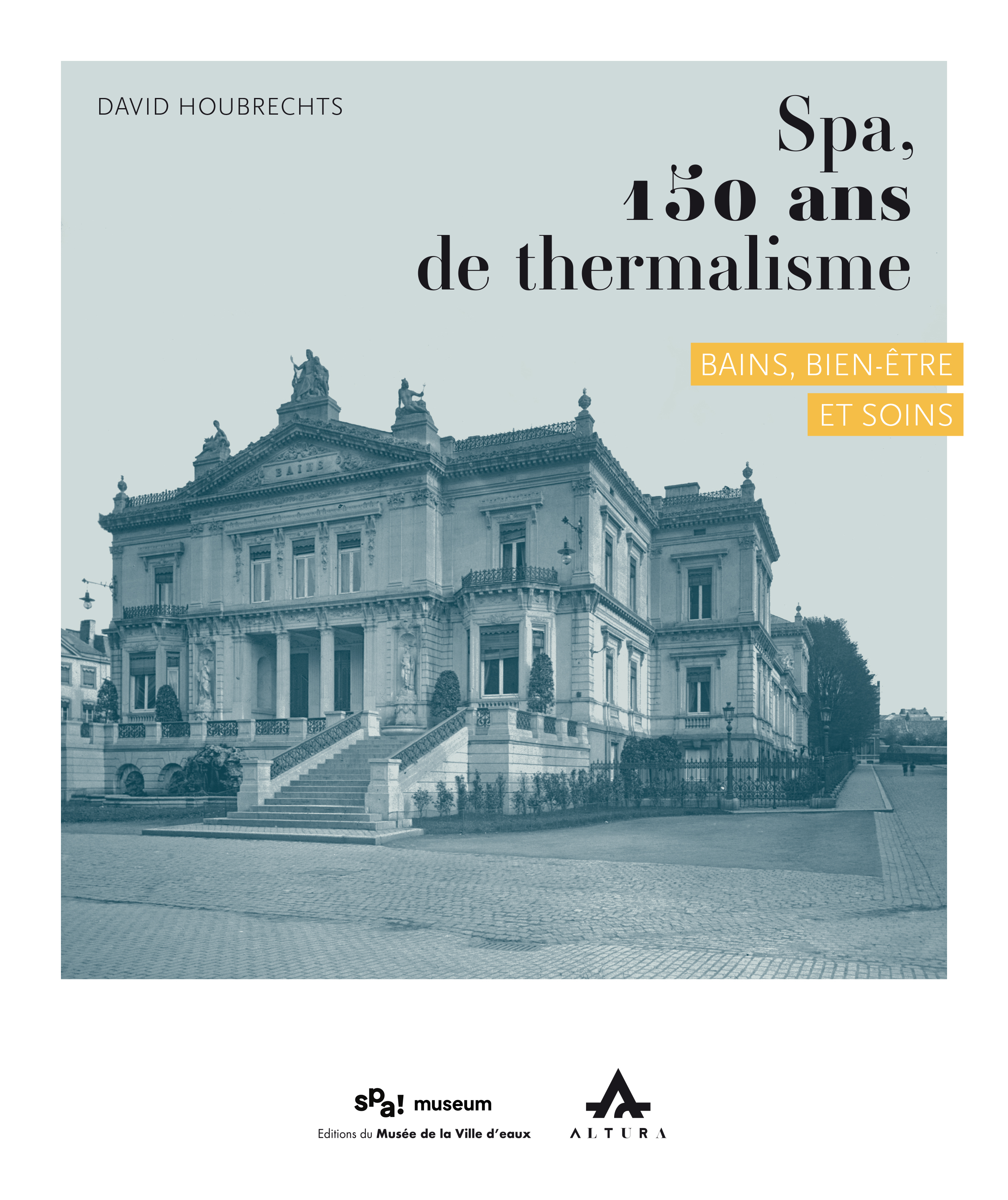 SPA, 150 ANS DE THERMALISME : BAINS, BIEN-ETRE ET SOINS