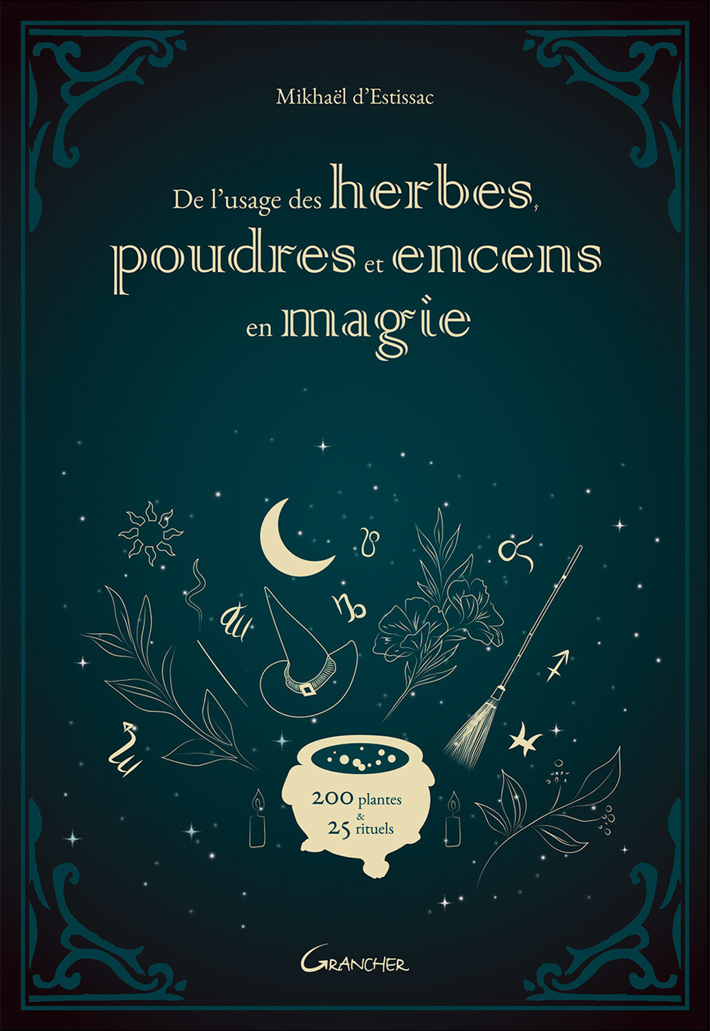 De l'usage des herbes, poudres et encens en magie - 200 plantes & 25 rituels