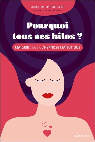 Pourquoi tous ces kilos ? - maigrir grâce à l'hypnose maïeutique