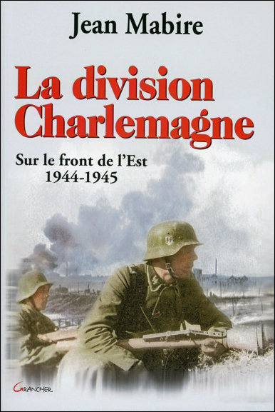 LA DIVISION CHARLEMAGNE - SUR LE FRONT DE L'EST - 1944-1945