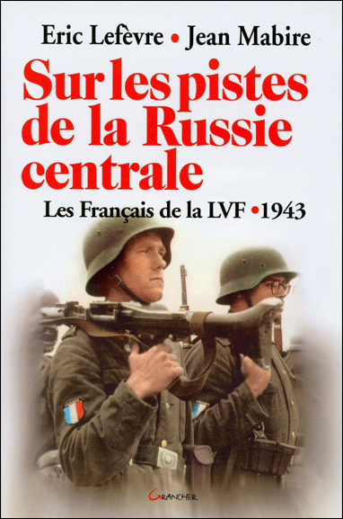 Sur les pistes de la Russie centrale - les Français de la LVF