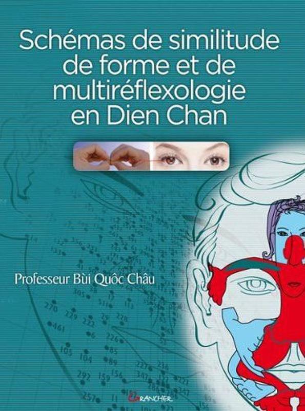Les schémas de similitude de forme et de multiréflexologie en dien chan - se soigner soi-même et devenir thérapeute en peu de temps