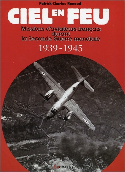 Ciel en feu - missions d'aviateurs français durant la Seconde guerre mondiale, 1939-1945
