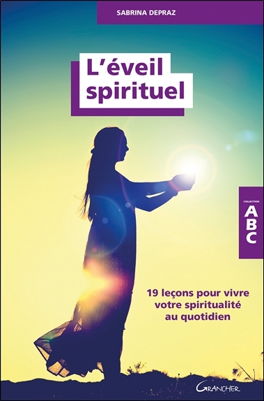 L'Eveil spirituel - 19 leçons pour vivre votre spiritualité au quotidien - ABC