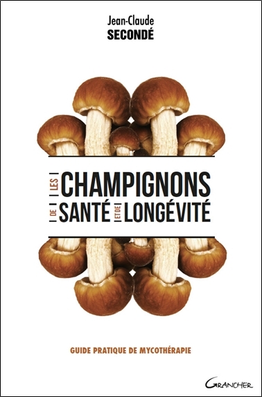 Les champignons de santé et de longévité - guide pratique de mycothérapie