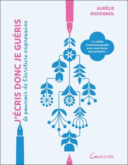 J'écris donc je guéris - Le pouvoir de l'écriture expressive