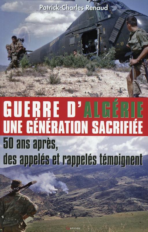 Guerre d'Algérie, une génération sacrifiée - 50 ans après, des appelés et rappelés témoignent