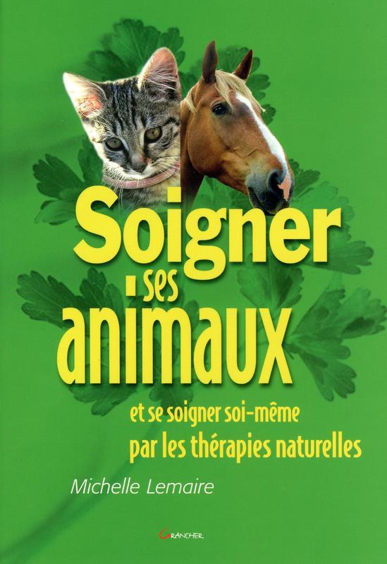 Soigner ses animaux et se soigner soi-même par les thérapies naturelles