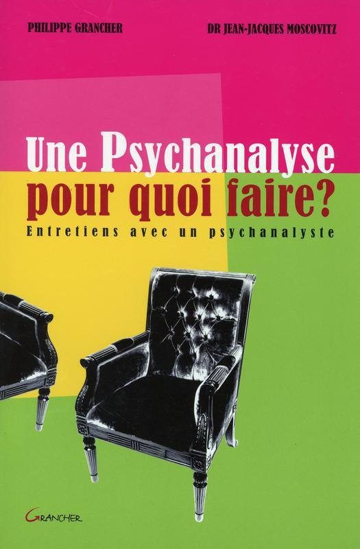 Une psychanalyse pour quoi faire ? - entretiens avec un psychanalyste