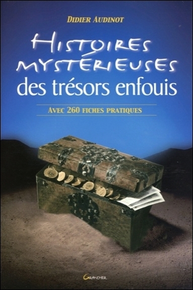 Histoires mystérieuses des trésors enfouis - suivies d'une liste commentée de 260 trésors à découvrir