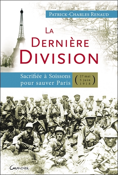 La dernière division - sacrifiée à Soissons pour sauver Paris, 27 mai 1918-5 juin 1918