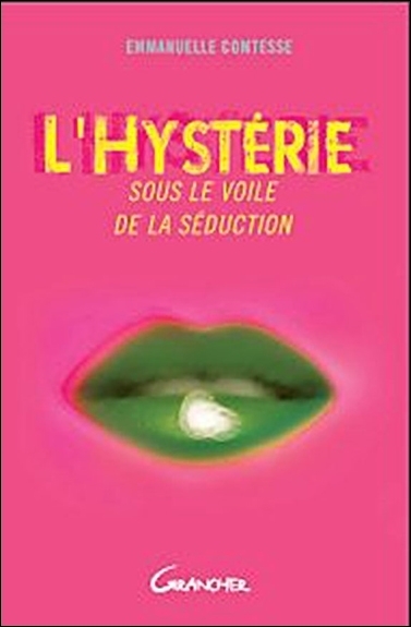 L'hystérie - sous le voile de la séduction