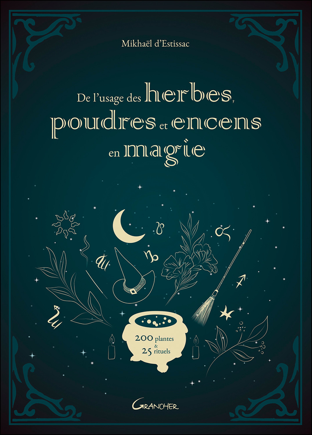 De l'usage des herbes, poudres et encens en magie - 200 plantes & 25 rituels