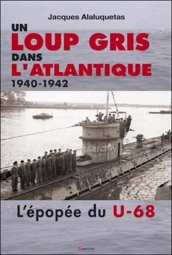 Un loup gris dans l'Atlantique - l'U 68 au combat