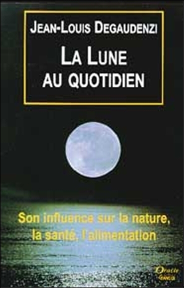 La lune au quotidien - son influence sur la nature, la santé, l'alimentation