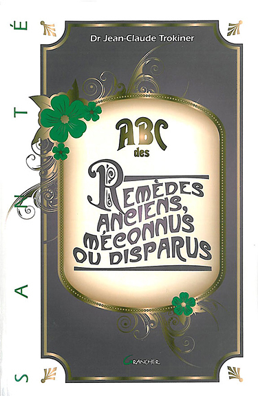 ABC des remèdes anciens méconnus ou disparus