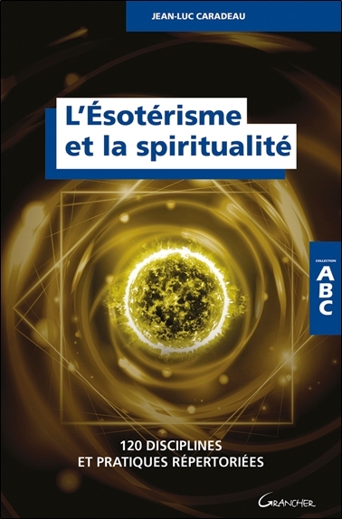 L'ésotérisme et la spiritualité - 120 disciplines et pratiques répertoriées