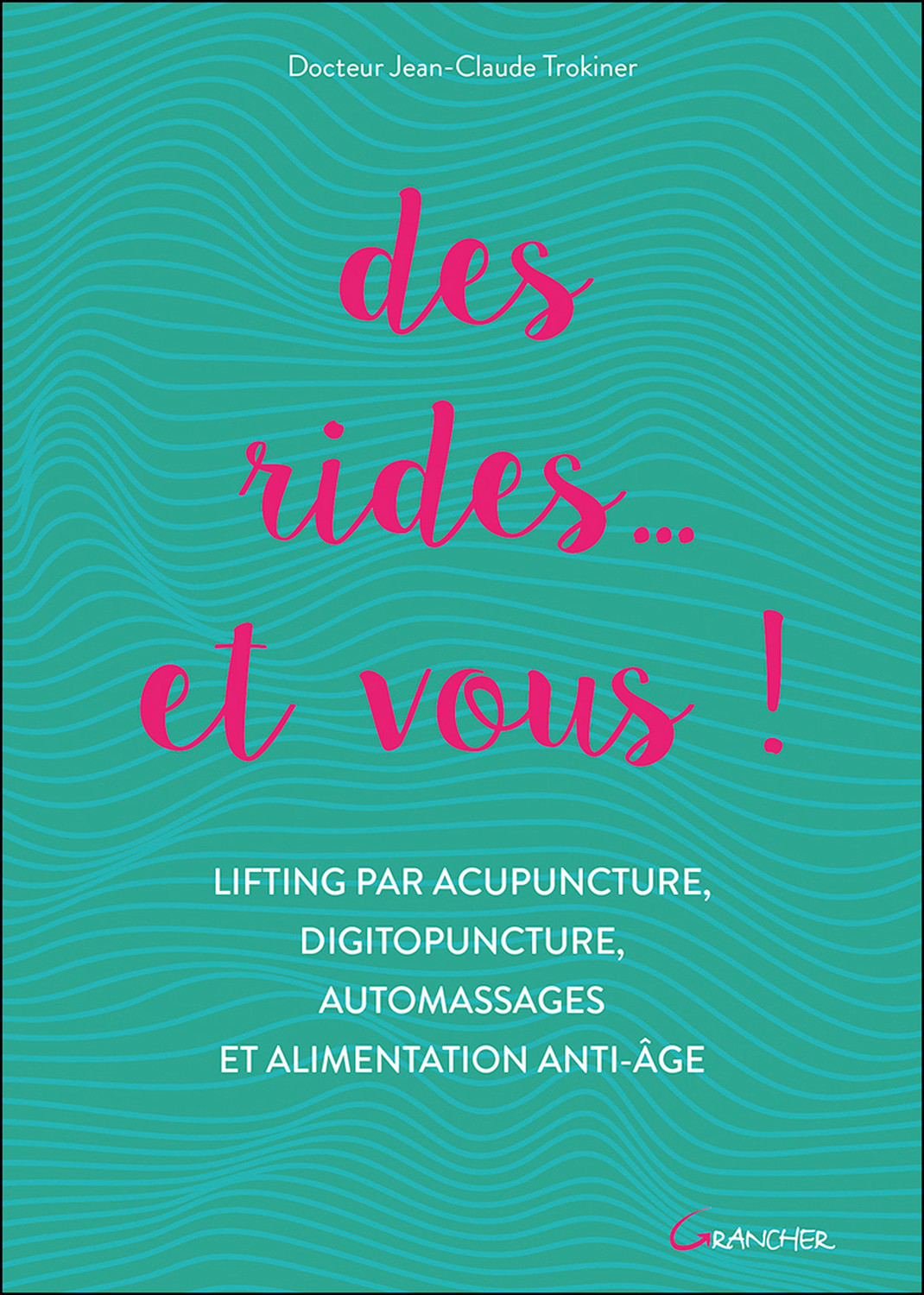 Des rides, et vous ! - lifting par acupuncture, digitopuncture, automassages et alimentation anti-âge