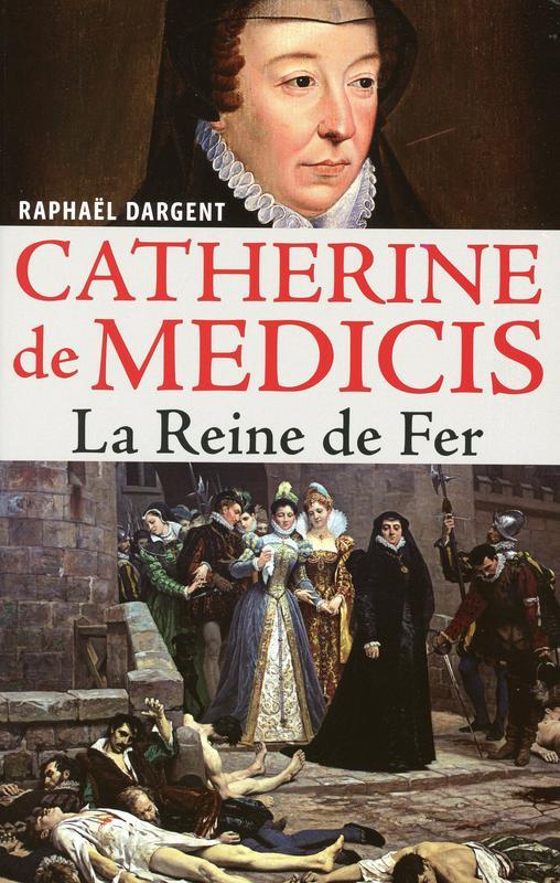 Catherine de Médicis - la reine de fer